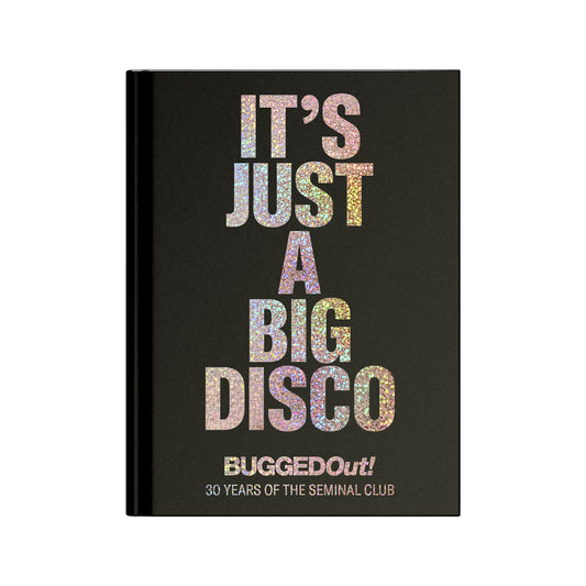 Bugged Out - It's Just A Big Disco (30 Years Of The Seminal Club)