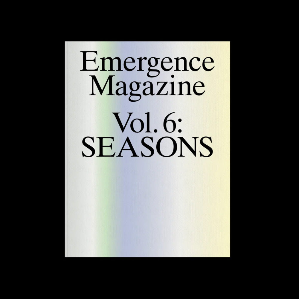 Emergence Magazine - Issue 6 Seasons